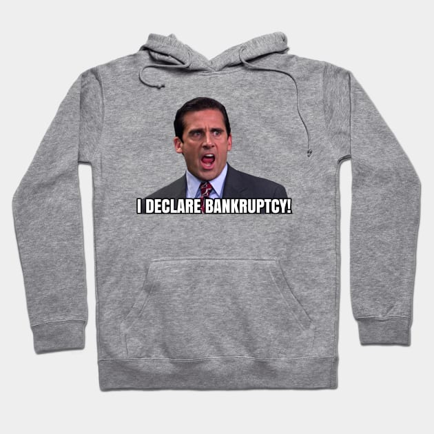 I Declare BANKRUPTCY! - Michael Scott Hoodie by TossedSweetTees